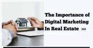 The Importance Of Digital Marketing In Real Estate