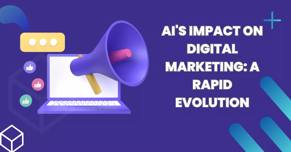AI's Impact on Digital Marketing: A Rapid Evolution