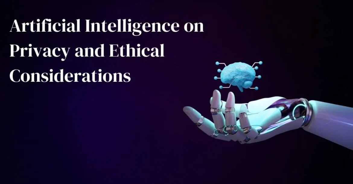 Artificial Intelligence on Privacy and Ethical Considerations