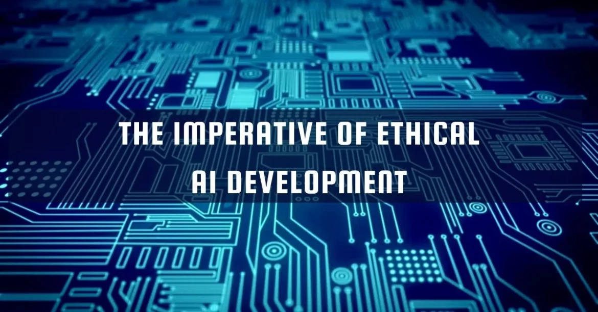 The Imperative of Ethical AI Development