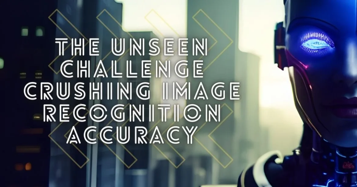The Unseen Challenge Crushing Image Recognition Accuracy