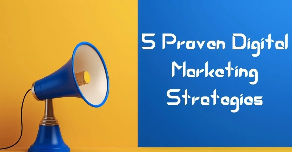 5 Proven Digital Marketing Strategies