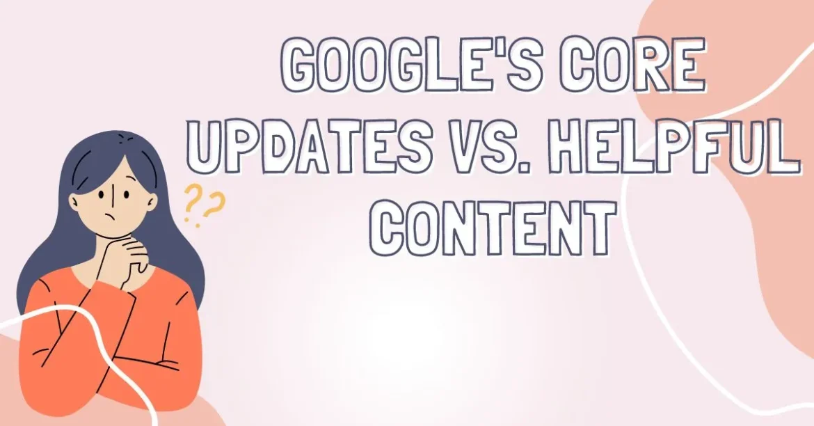 Google's Core Updates vs. Helpful Content