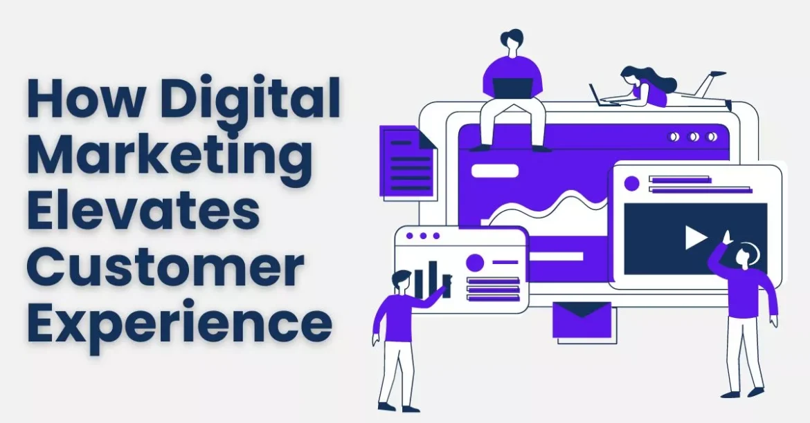 How Digital Marketing Elevates Customer Experience