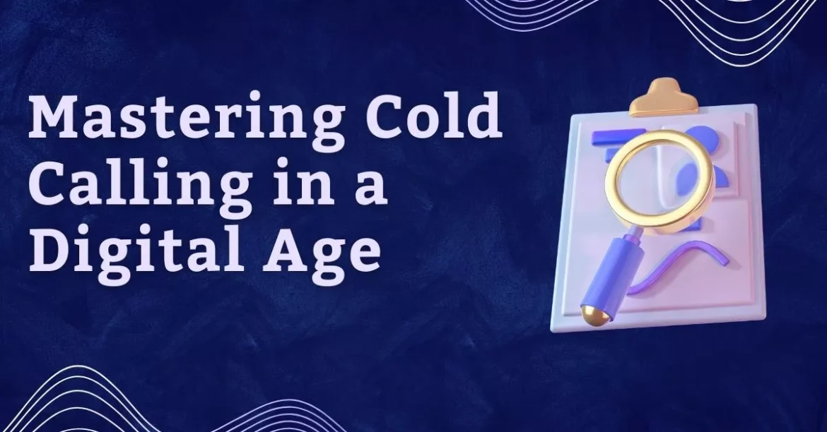 Mastering Cold Calling in a Digital Age