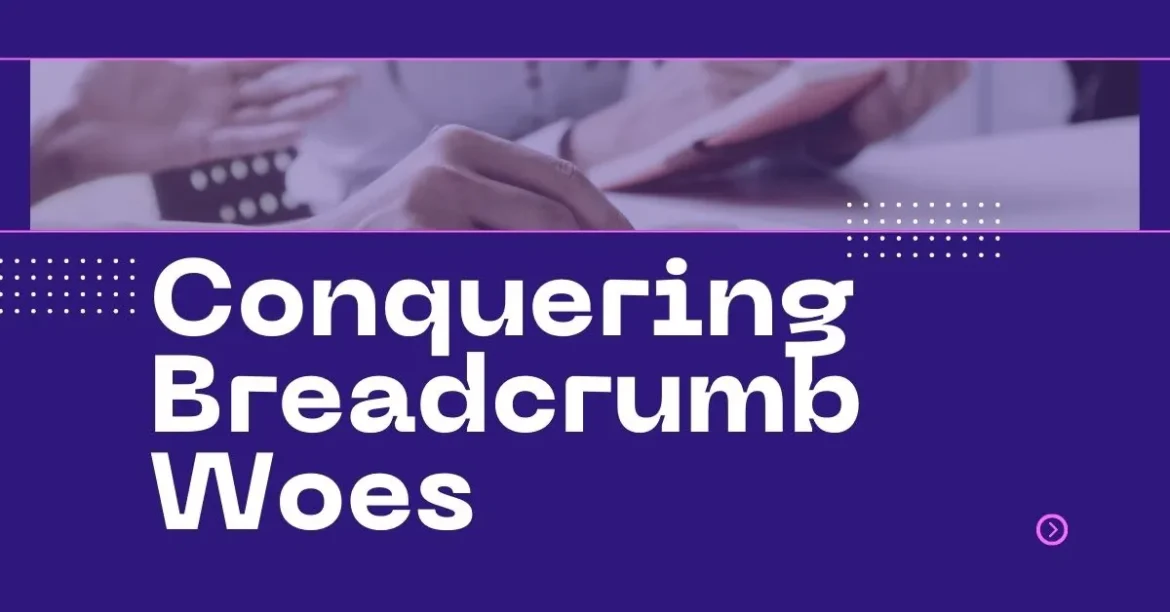 Conquering Breadcrumb Woes