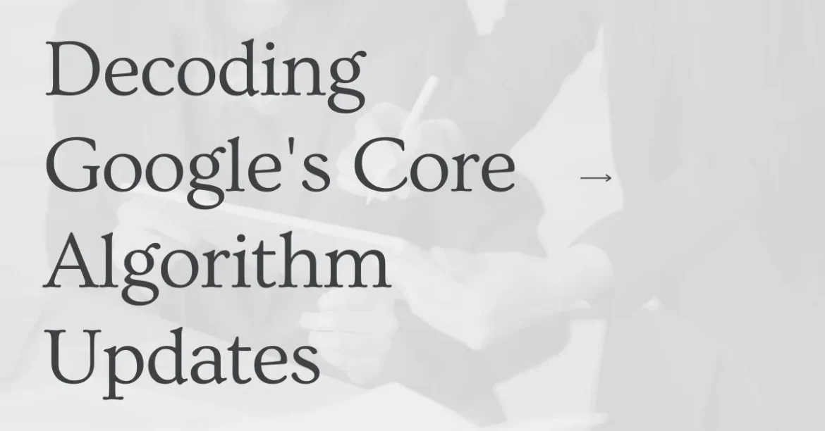 Decoding Google's Core Algorithm Updates