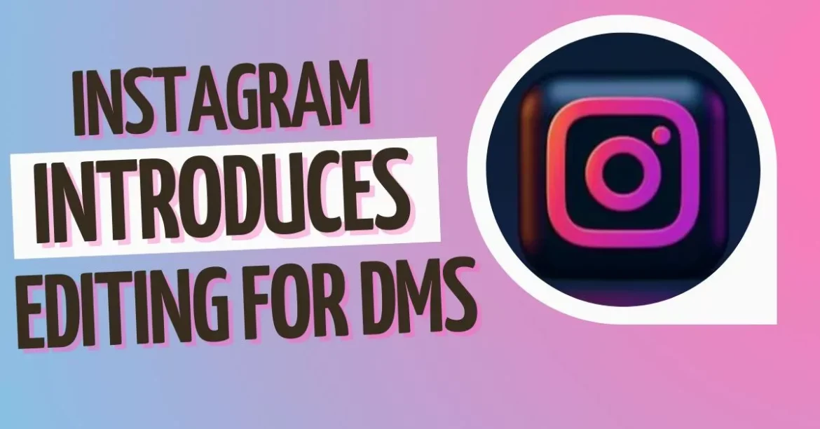 Instagram Introduces Editing for DMs